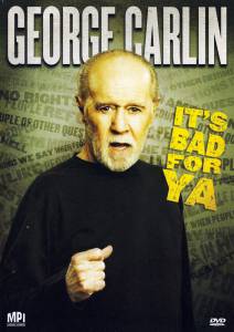     :    !  () George Carlin... It's Bad for Ya!  ...